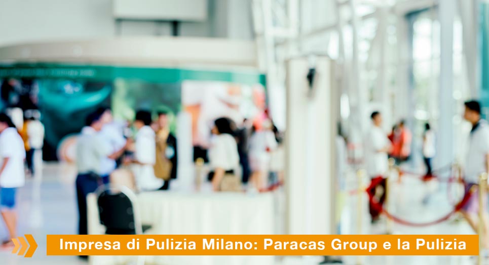 Impresa di Pulizia Milano: Paracas Group e la Pulizia Eventi