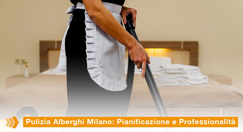 Pulizia Alberghi Milano: Pianificazione e Professionalità